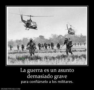 La guerra es un asunto demasiado grave para confiárselo a los militares.