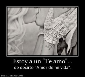 Estoy a un  de decirte