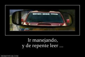 Ir manejando, y de repente leer ...