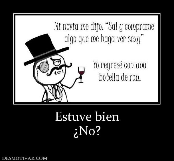 Estuve bien ¿No?