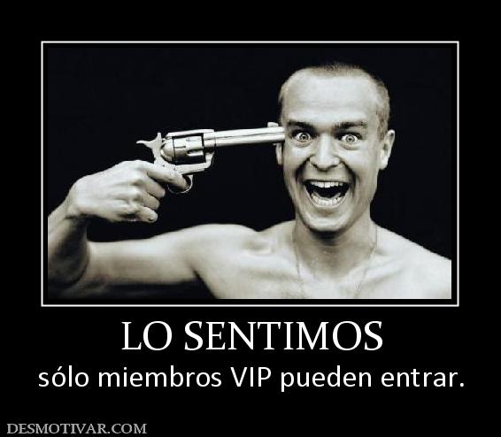 LO SENTIMOS sólo miembros VIP pueden entrar.