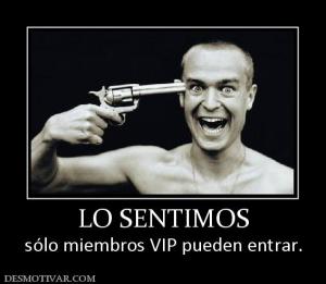 LO SENTIMOS sólo miembros VIP pueden entrar.
