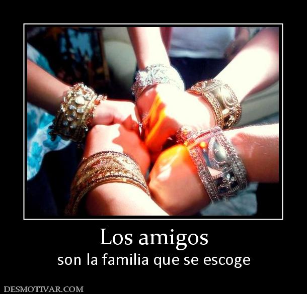 Los amigos son la familia que se escoge