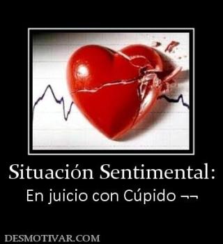 Situación Sentimental: En juicio con Cúpido ¬¬