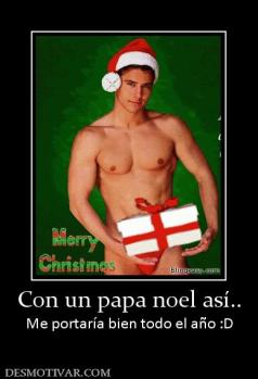 Con un papa noel así.. Me portaría bien todo el año :D