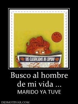 Busco al hombre de mi vida ... MARIDO YA TUVE