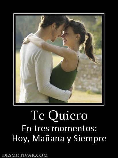 Te Quiero En tres momentos: Hoy, Mañana y Siempre