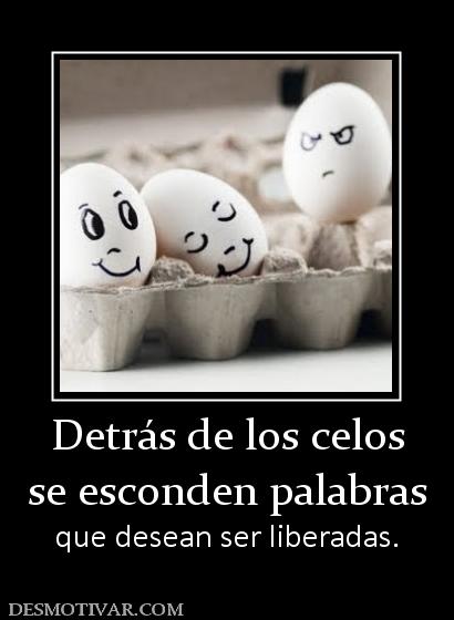 Detrás de los celos se esconden palabras que desean ser liberadas.