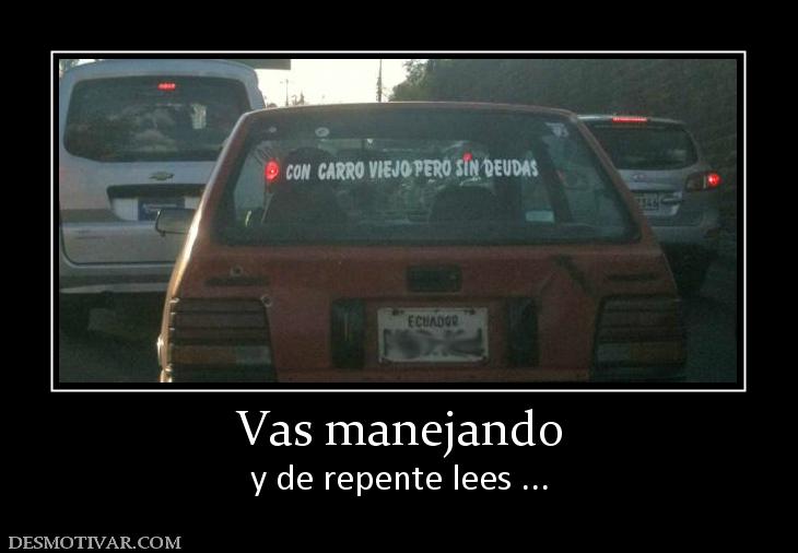 Vas manejando y de repente lees ...