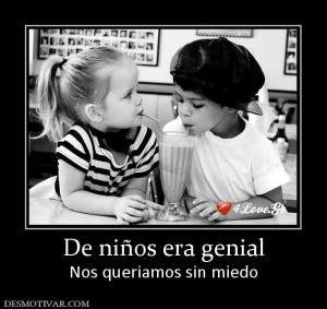De niños era genial Nos queriamos sin miedo