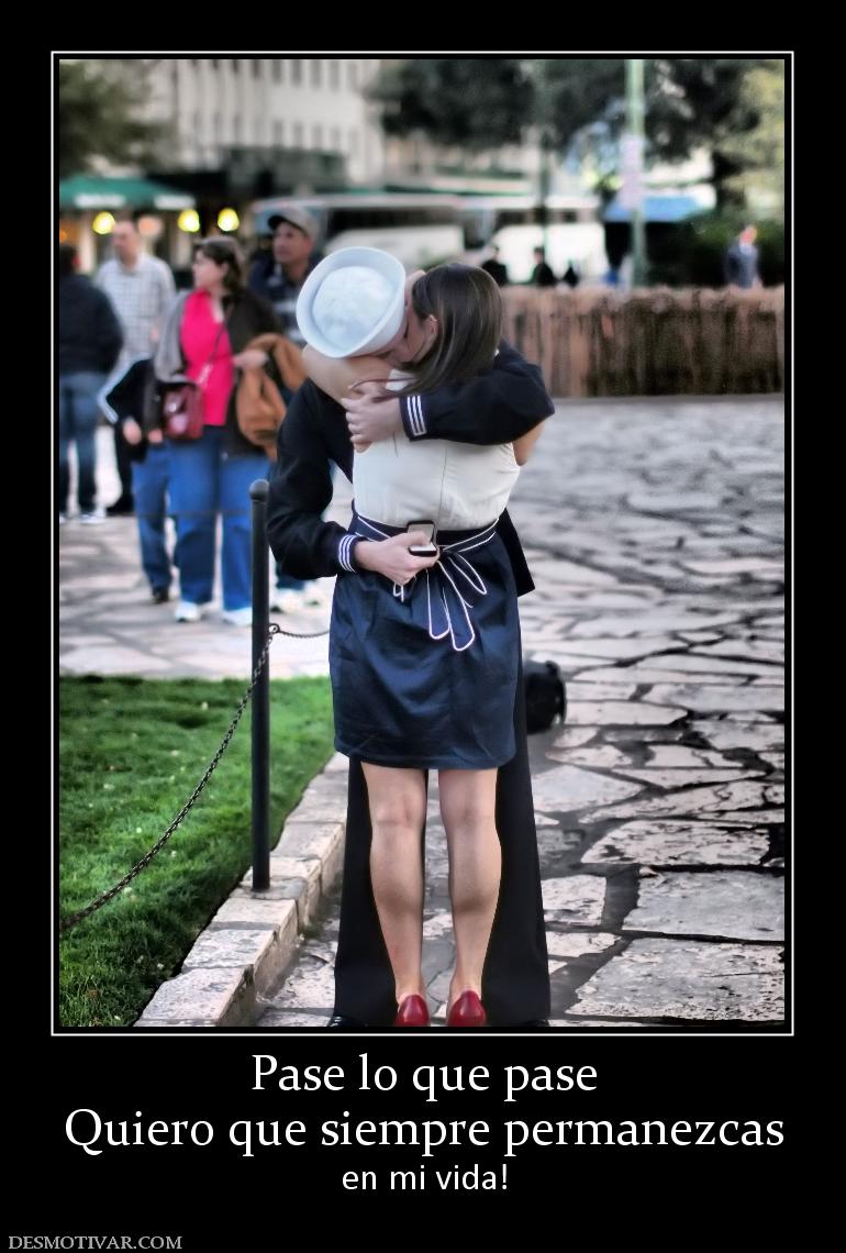 Pase lo que pase Quiero que siempre permanezcas en mi vida!