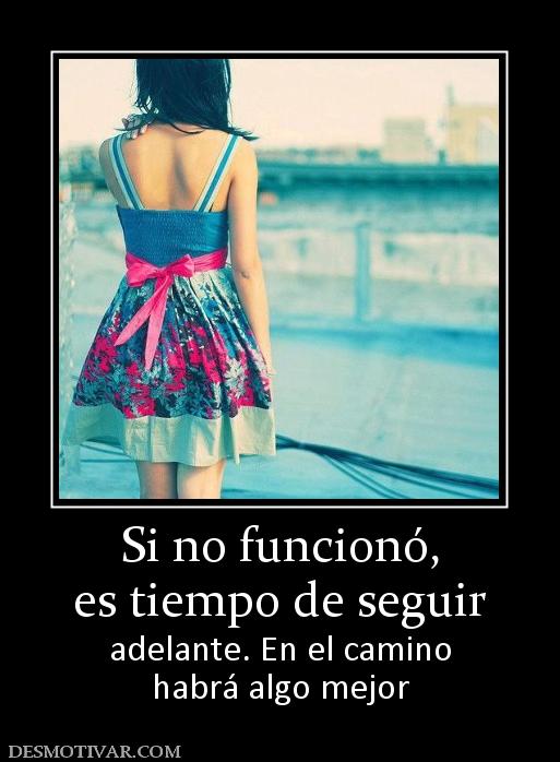 Si no funcionó, es tiempo de seguir adelante. En el camino habrá algo mejor
