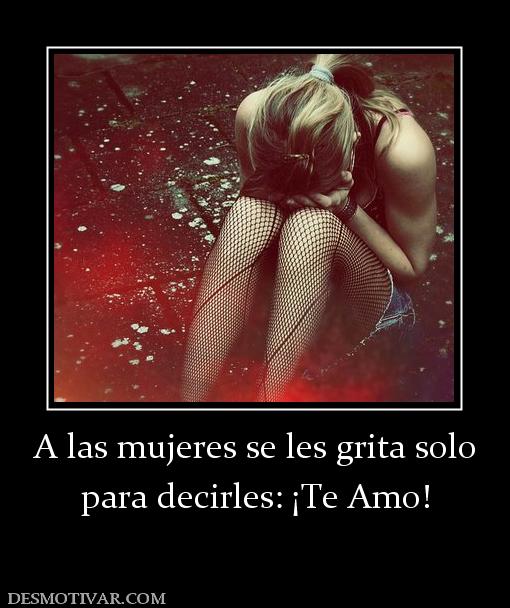 A las mujeres se les grita solo para decirles: ¡Te Amo!