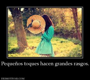 Pequeños toques hacen grandes rasgos.