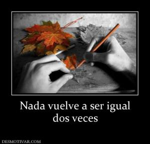 Nada vuelve a ser igual dos veces
