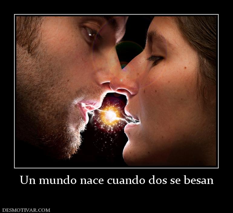 Un mundo nace cuando dos se besan