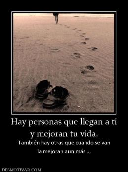 Hay personas que llegan a ti y mejoran tu vida. También hay otras que cuando se van la mejoran aun más ...