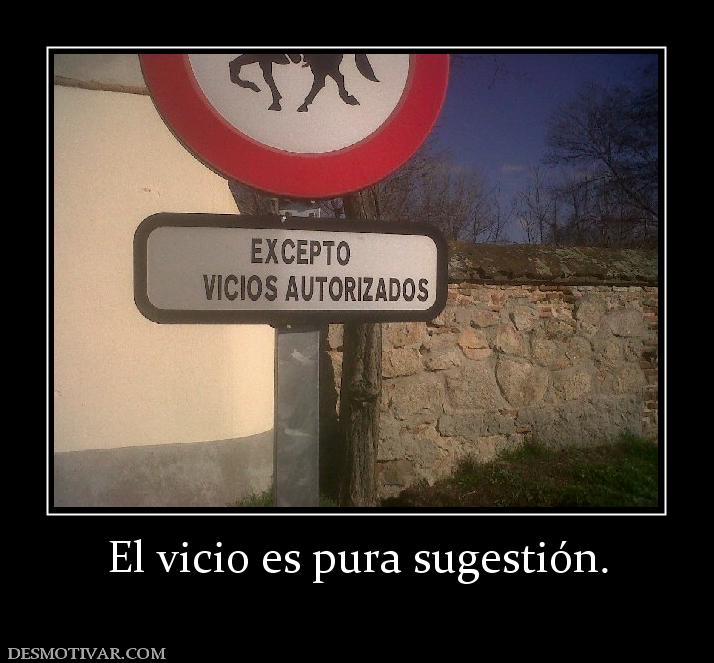 El vicio es pura sugestión.