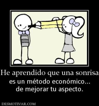 He aprendido que una sonrisa es un método económico... de mejorar tu aspecto.