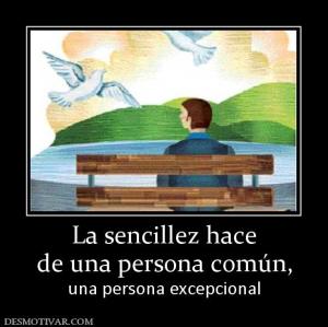 La sencillez hace de una persona común,  una persona excepcional