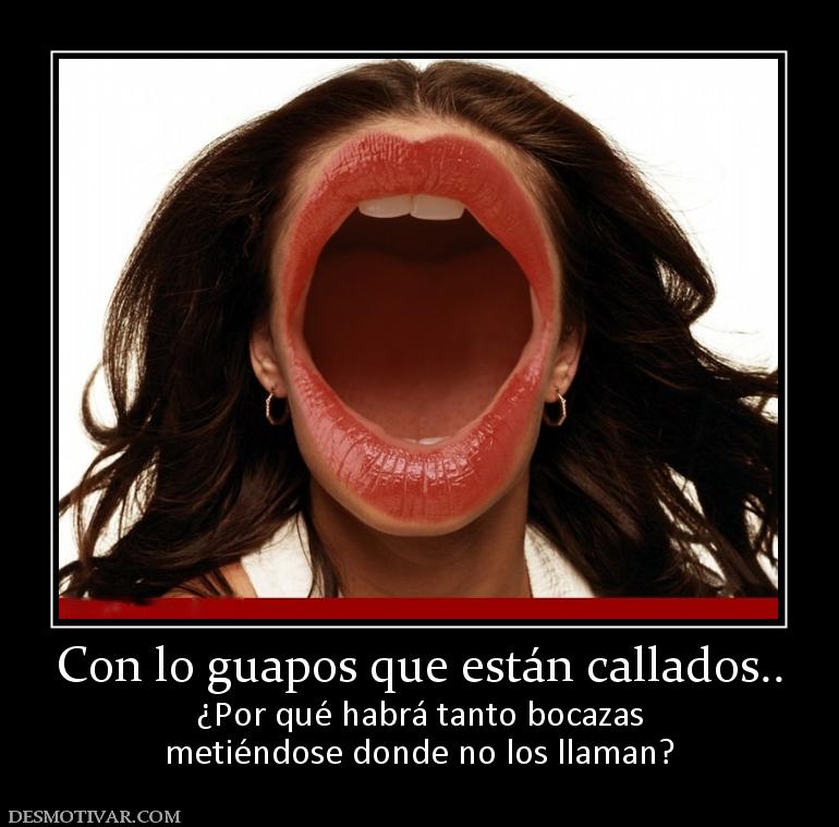 Con lo guapos que están callados.. ¿Por qué habrá tanto bocazas metiéndose donde no los llaman?
