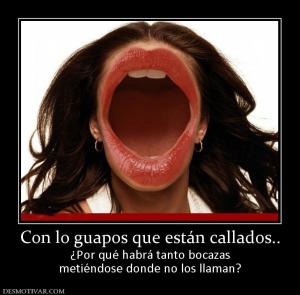 Con lo guapos que están callados.. ¿Por qué habrá tanto bocazas metiéndose donde no los llaman?