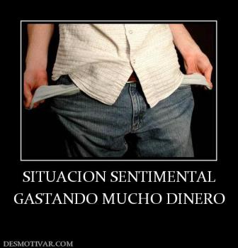 SITUACION SENTIMENTAL GASTANDO MUCHO DINERO