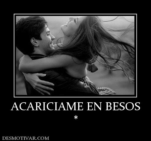 ACARICIAME EN BESOS *