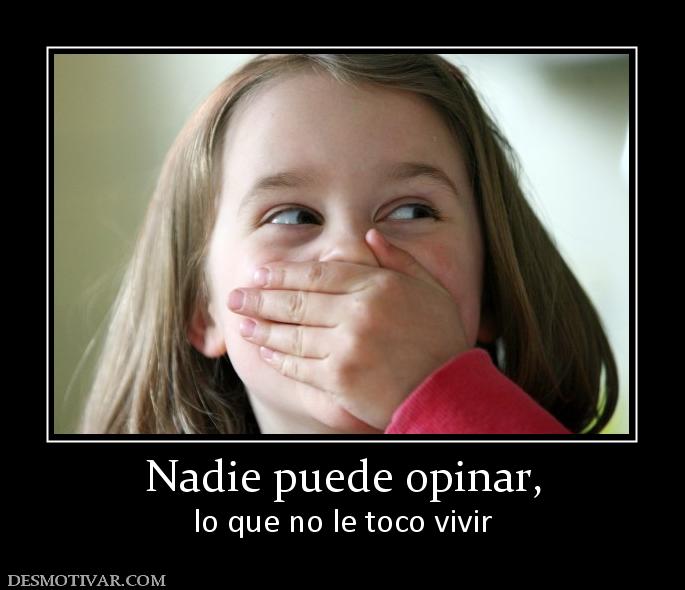 Nadie puede opinar, lo que no le toco vivir