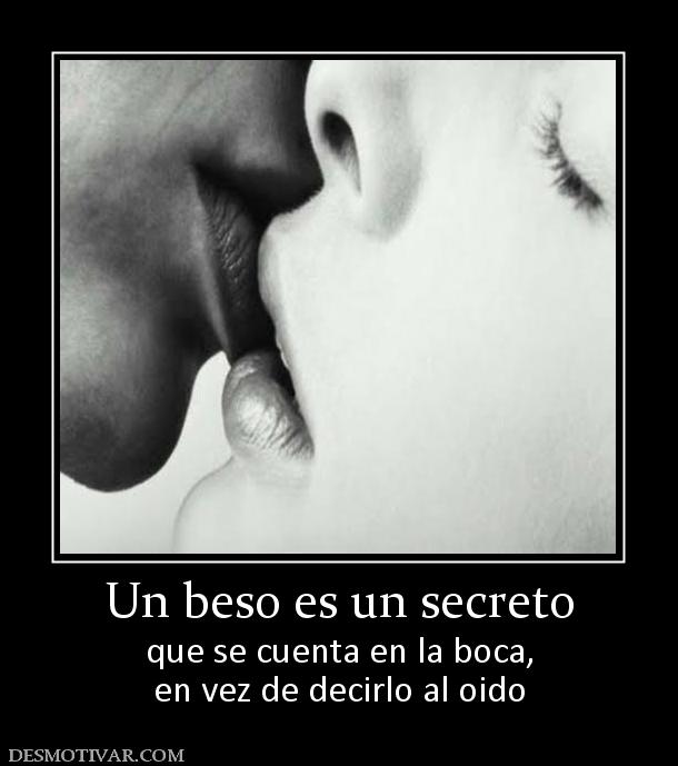 Un beso es un secreto que se cuenta en la boca, en vez de decirlo al oido