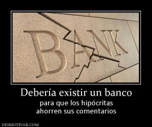 Debería existir un banco para que los hipócritas ahorren sus comentarios