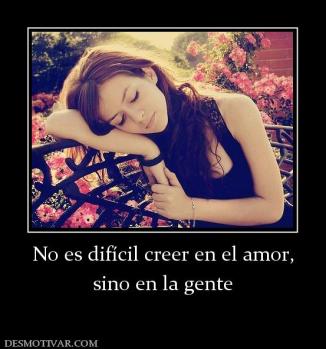 No es difícil creer en el amor, sino en la gente