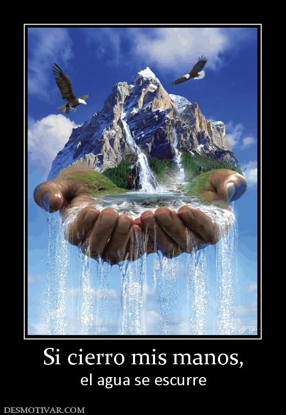 Si cierro mis manos, el agua se escurre