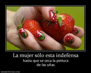 La mujer sólo esta indefensa hasta que se seca la pintura de las uñas