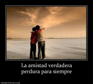 La amistad verdadera perdura para siempre