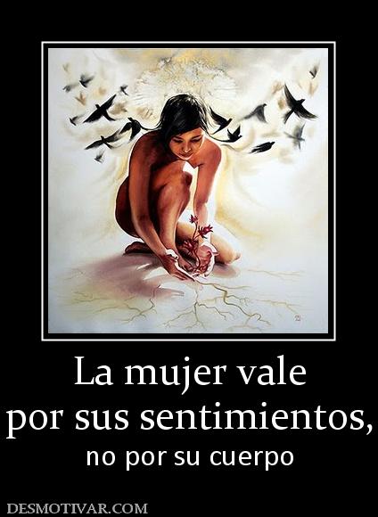 La mujer vale por sus sentimientos,  no por su cuerpo