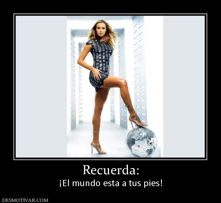 Recuerda: ¡El mundo esta a tus pies!