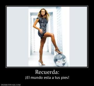 Recuerda: ¡El mundo esta a tus pies!