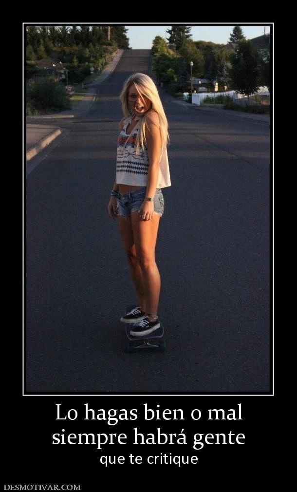 Lo hagas bien o mal siempre habrá gente que te critique
