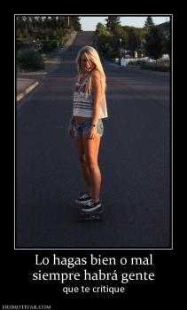 Lo hagas bien o mal siempre habrá gente que te critique