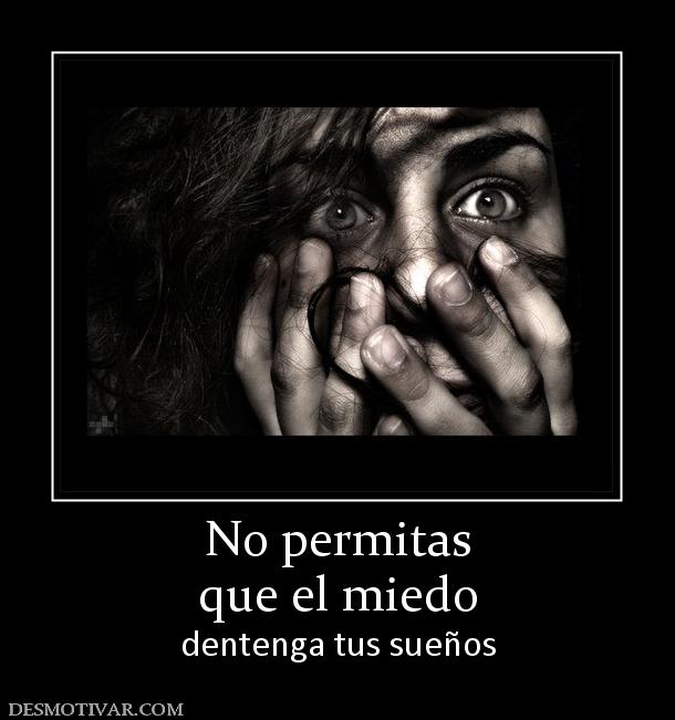 No permitas que el miedo dentenga tus sueños