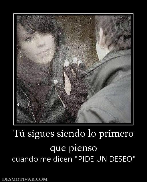 Tú sigues siendo lo primero que pienso cuando me dicen