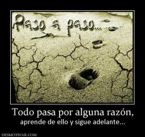 Todo pasa por alguna razón, aprende de ello y sigue adelante...