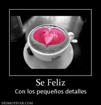 Se Feliz Con los pequeños detalles