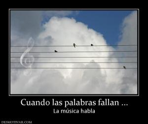 Cuando las palabras fallan ... La música habla