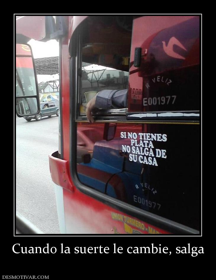 Cuando la suerte le cambie, salga