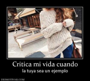 Critica mi vida cuando la tuya sea un ejemplo
