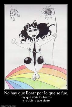 No hay que llorar por lo que se fue. Hay que abrir los brazos y recibir lo que viene