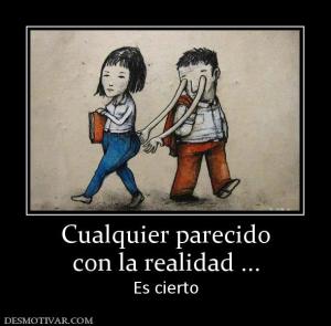 Cualquier parecido con la realidad ... Es cierto