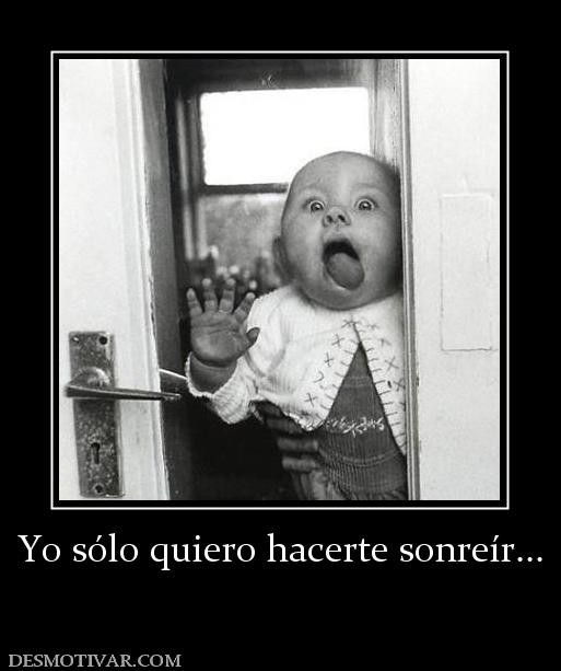 Yo sólo quiero hacerte sonreír...